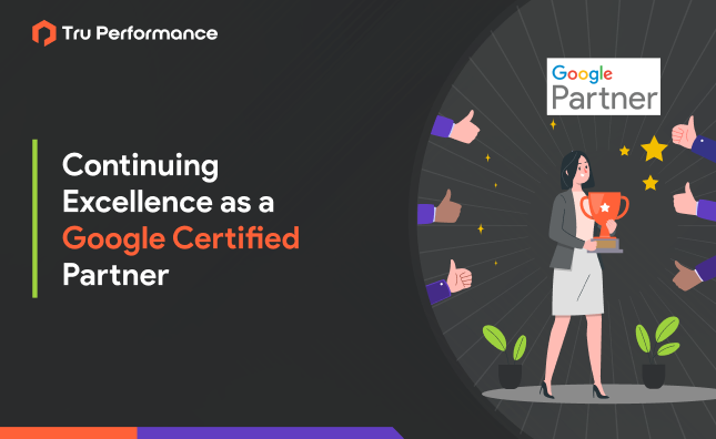 Tru Performance – Continuing Excellence as a Google Certified Partner